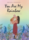 Image for You Are My Rainbow : A Letter of Hope to My Rainbow Baby