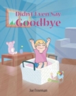Image for Didn&#39;t Even Say Goodbye