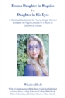 Image for From a Daughter in Disguise to a Daughter in His Eyes: A Spiritual Guidebook for Young Single Women to  Make the Right Choices in a World of Deceiving Voices