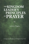 Image for Kingdom Leader&#39;s Principles Of Prayer : 54 Imparting Principles Of A Kingdom Prayer Life