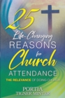Image for 25 Life-Changing Reasons for Church Attendance: The Relevance of Doing Church
