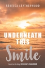 Image for Underneath This Smile: Based on the blog, RebeccaaEUR(tm)s Challenge