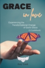 Image for Grace In Love: Experiencing the Transformational Change of GodaEUR(tm)s Grace (A Guidebook)