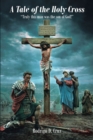 Image for Tale of the Holy Cross: &quot;Truly This Man Was the Son of God!&quot;