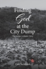 Image for Finding God at the City Dump : The George LeMaster Story