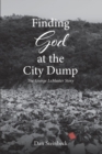 Image for Finding God at the City Dump: The George LeMaster Story