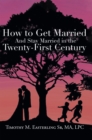 Image for How to Get Married and Stay Married in the Twenty-First Century
