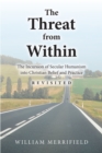 Image for Threat from Within: The Incursion of Secular Humanism Into Christian Belief and Practice Revisited