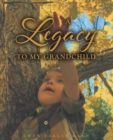 Image for Legacy TO MY GRANDCHILD
