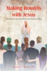 Image for Making Rounds with Jesus: A Physician Looks at the Ministry and Mission of Jesus