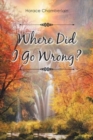Image for Where Did I Go Wrong?