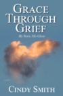 Image for Grace Through Grief: My Story, His Glory