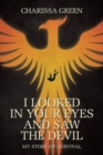Image for I Looked in Your Eyes and Saw the Devil : My Story of Survival