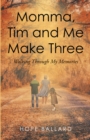 Image for Momma, Tim and Me Make Three: Walking Through My Memories