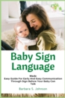 Image for Baby Sign Language : Made Easy Guide for Early and Easy Communication Through Sign Before Your Baby Can Talk