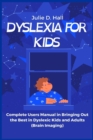 Image for Dyslexia for Kids : Complete Users Manual in Bringing Out the Best in Dyslexic Kids and Adults (Brain Imaging)