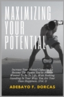 Image for Maximizing Your Potential : Increase Your Mental Capacity To Become The Person You&#39;ve Always Wanted To Be In Life, With Nothing Standing In Your Way: You Are Your Own Happiness. (Vol. 1)