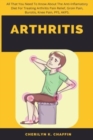 Image for Arthritis : All That You Need To Know About The Anti-Inflamatory Diet For Treating Arthritis Pain Relief, Groin Pain, Bursitis, Knee Pain, PFS, AKPS.