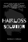Image for Hairloss Solution : Natural Guide on how to prevent, control, treat hair loss, grey hair, dandruff, baldness, ringworm, folliculitis, psoriasis, alopecia, thinning hair (restore your hairline)