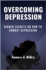 Image for Overcoming Depression : Hidden Secrets On How To Combat Depression