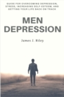 Image for Men Depression : Guide for Overcoming Depression, Stress, Increasing Self-Esteem, and Getting Your Life Back On Track