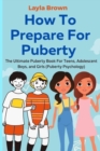 Image for How To Prepare For Puberty : The Ultimate Puberty Book For Teens, Adolescent Boys, and Girls (Puberty Psychology)