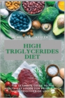 Image for High Triglycerides Diet : The Ultimate Guide To The Healthiest Foods For People With High Triglyceride Levels
