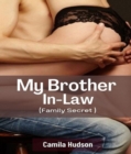 Image for My Brother In-Law: Secret Of How I Lure My Brother In-law To Sex And Can&#39;t Take Enough Of Him, Pleasure Explores Explicit Taboo Romance (Family Secret)