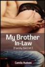 Image for My Brother In-Law : Secret Of How I Lure My Brother In-law To Sex And Can&#39;t Take Enough Of Him, Pleasure Explores Explicit Taboo Romance (Family Secret)