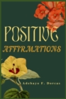 Image for Positive Affirmations : How to Use Positive Affirmations to Feel Better About Yourself, Attract Success and Change Your Life Forever.
