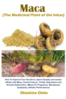 Image for Maca (The Medicinal Plant of the Inkas) : How To Improve Your Sex Drive, Sperm Quality and women dillodo with Maca, Control Cancer, Virility, Depression and Erectile Dysfunction. (Maca For Pregnancy, 