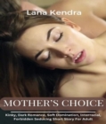 Image for Mother&#39;s Choice: Kinky, Dark Romance, Soft Domination, Interracial, Forbidden Seducing Short Story For Adult