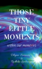 Image for Those tiny little moments : within our memories