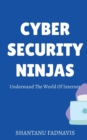 Image for Cybersecurity Ninjas : Understand The World Of Internet