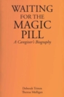 Image for Waiting for the Magic Pill : A Caregiver&#39;s Biography
