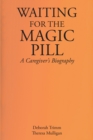 Image for Waiting for the Magic Pill: A Caregiver&#39;s Biography