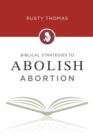 Image for Biblical Strategies to Abolish Abortion