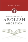 Image for Biblical Strategies to Abolish Abortion