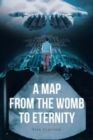 Image for A Map from the Womb to Eternity