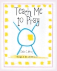 Image for Teach me to Pray: The light of the world lives in me