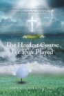 Image for The Hardest Course I&#39;ve Ever Played : A testimonial of a handicapped child finding victory in life through The Power of the Cross