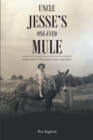 Image for Uncle Jesse&#39;s One-Eyed Mule: A History of Welcome Home Arkansas