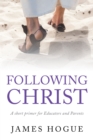 Image for Following Christ: A short primer for Educators and Parents
