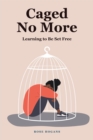 Image for Caged No More: Learning to Be Set Free