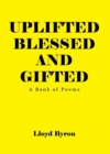 Image for Uplifted Blessed and Gifted: A Book of Poems