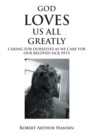 Image for God Loves Us All Greatly : Caring For Ourselves As We Care For Our Beloved Sick Pets