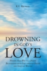 Image for Drowning In God&#39;s Love: Finding Your Way to A Deeper Relationship With God Through Poetry and Spiritual Writing