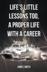 Image for Life&#39;s Little Lessons Too, A Proper Life With A Career