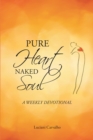 Image for Pure Heart  Naked Soul: A weekly devotional