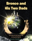 Image for Bronco and His Two Dads: How My Heavenly Dad and My Earthly Dad Help Me